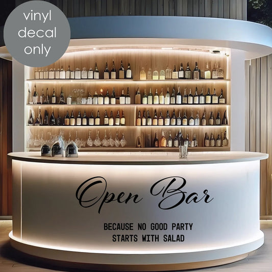 Open Bar – Because No Good Party Starts with Salad Vinyl Decal – Funny Wedding Decoration & Event Bar Decor Sign w51