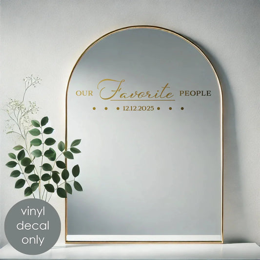 Our Favorite People Personalized Mirror Vinyl Decal – Custom Date for Weddings, Anniversaries, or Special Events w046