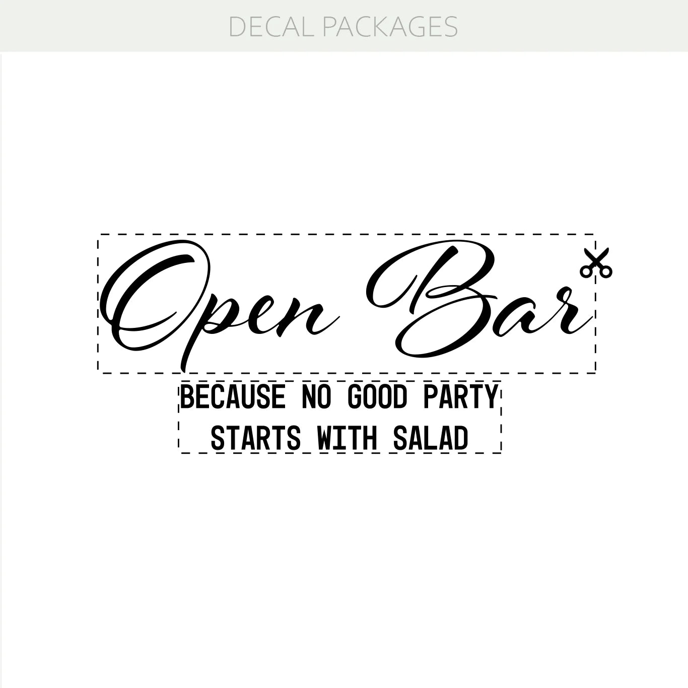 Open Bar – Because No Good Party Starts with Salad Vinyl Decal – Funny Wedding Decoration & Event Bar Decor Sign w51