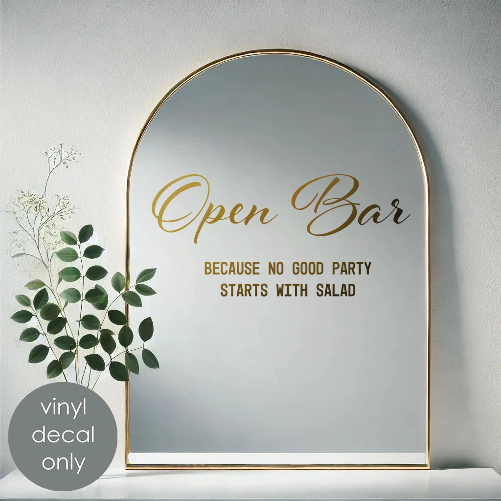 Open Bar – Because No Good Party Starts with Salad Vinyl Decal – Funny Wedding Decoration & Event Bar Decor Sign w51